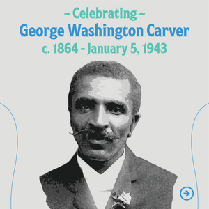 Celebrating George Washington Carver Day!
